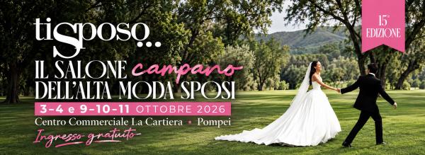 Ti Sposo 2026 a Pompei: alla Cartiera due weekend dedicati al mondo del matrimonio